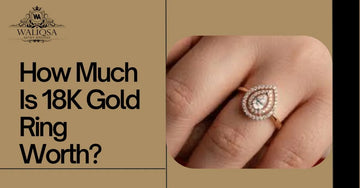 How Much Is 18K Gold Ring Worth? Full Price Guide for Buyers in 2025