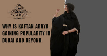 Why Is Kaftan Abaya Gaining Popularity in Dubai and Beyond