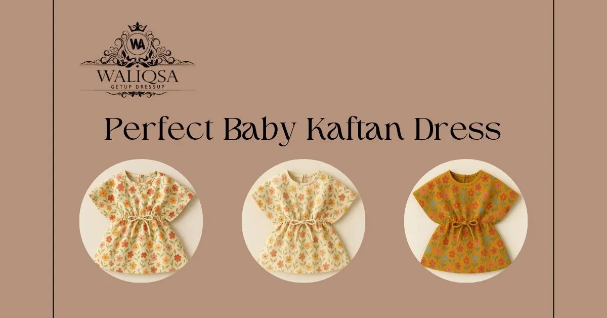 How to Choose the Perfect Baby Kaftan Dress for Every Occasion In 2025