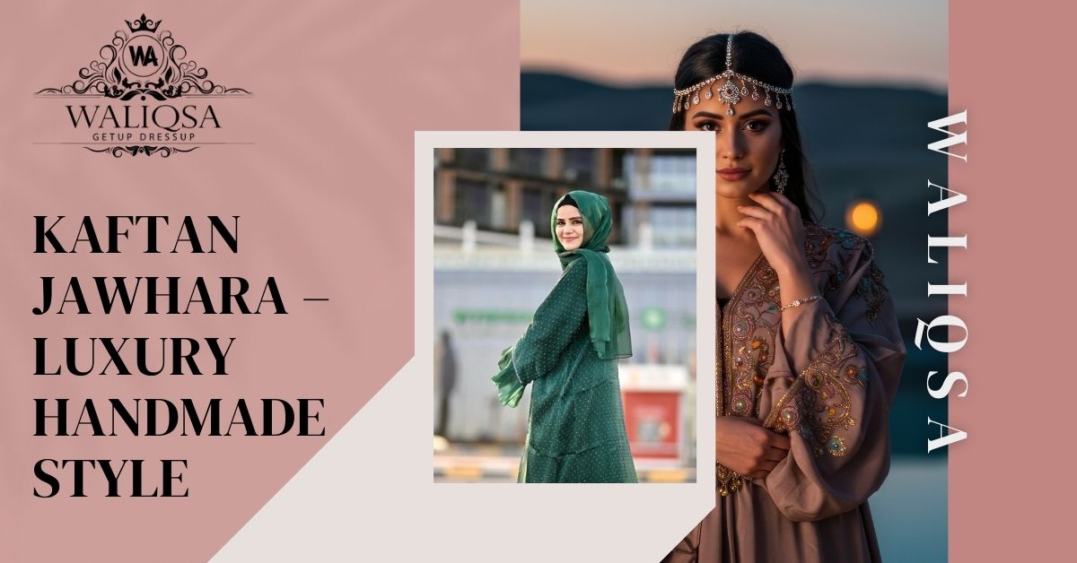 Kaftan Jawhara – Luxury Handmade Style for Elegant Women 2025