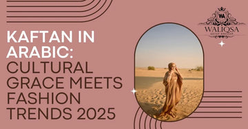 Discover Kaftan in Arabic: Cultural Grace Meets Fashion Trends 2025