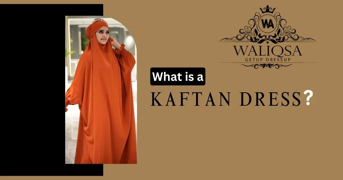 What is a Kaftan Dress? Complete Guide with Styles, Fabrics & Uses In 2025